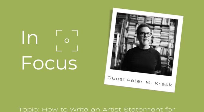 How to Write and Artist Statement for Critical Mass; In Focus with Peter M. Krask